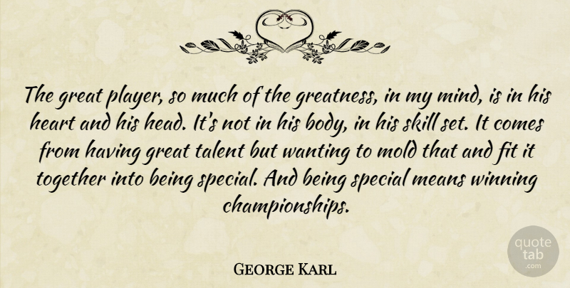 George Karl Quote About Fit, Great, Means, Mold, Skill: The Great Player So Much...