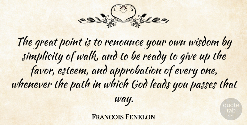 Francois Fenelon Quote About Giving Up, Simplicity, Favors: The Great Point Is To...