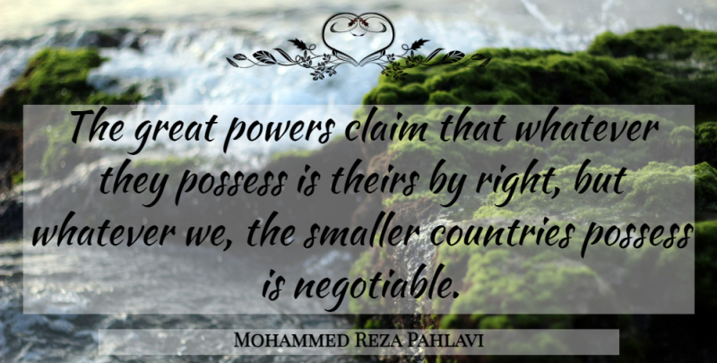 Mohammed Reza Pahlavi Quote About Country, Claims, Great Power: The Great Powers Claim That...