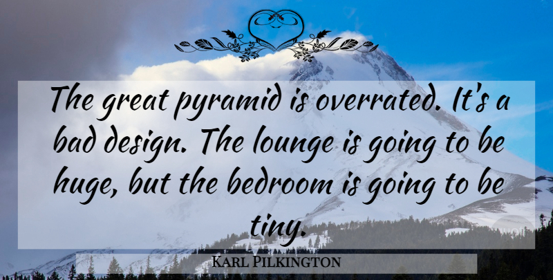 Karl Pilkington Quote About Pyramids, Design, Tiny: The Great Pyramid Is Overrated...