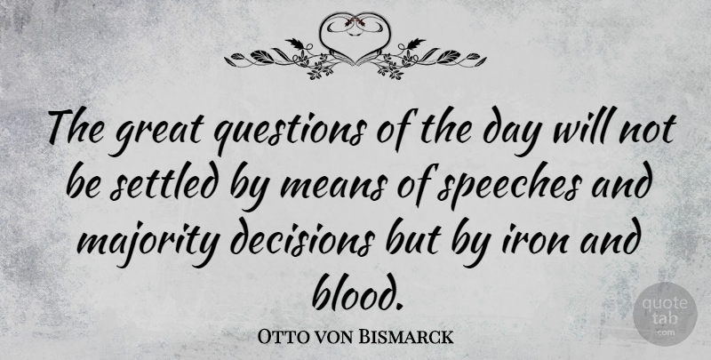 Otto von Bismarck Quote About Time, Mean, Blood: The Great Questions Of The...