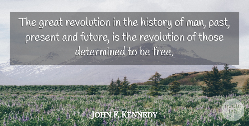 John F. Kennedy Quote About Independent, Past, Men: The Great Revolution In The...