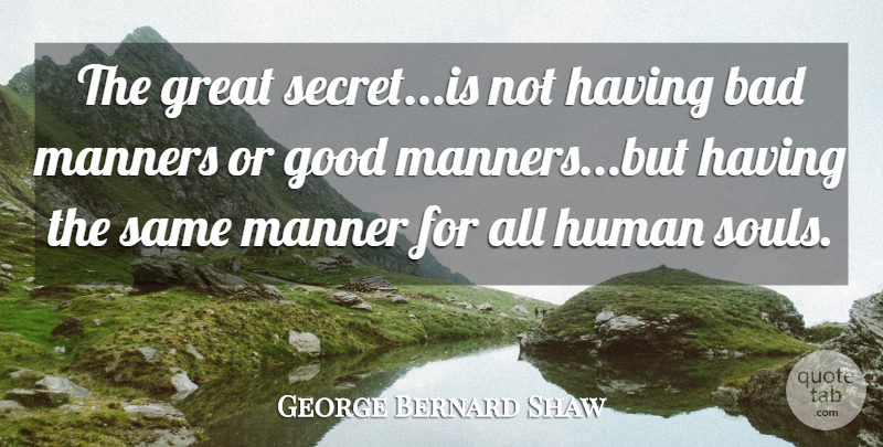 George Bernard Shaw Quote About Pygmalion, Soul, Secret: The Great Secretis Not Having...