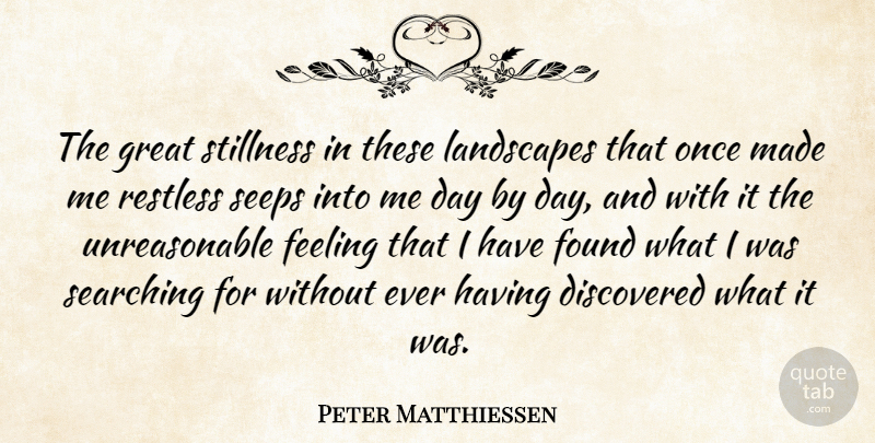 Peter Matthiessen Quote About Feelings, Landscape, Restless: The Great Stillness In These...