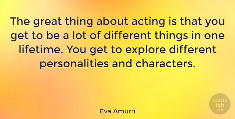 Eva Amurri Quote About Character, Personality, Acting: The Great Thing About Acting...