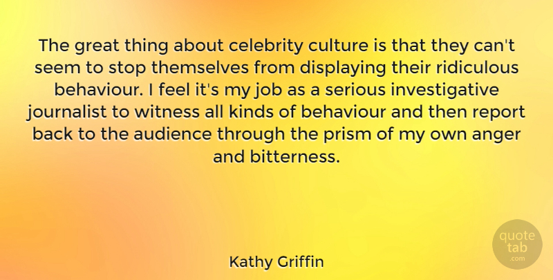 Kathy Griffin Quote About Jobs, Anger, Culture: The Great Thing About Celebrity...