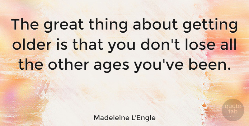 Madeleine L'Engle Quote About Birthday, Success, Nursing: The Great Thing About Getting...