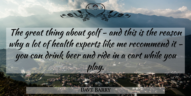 Dave Barry Quote About Beer, Golf, Play: The Great Thing About Golf...