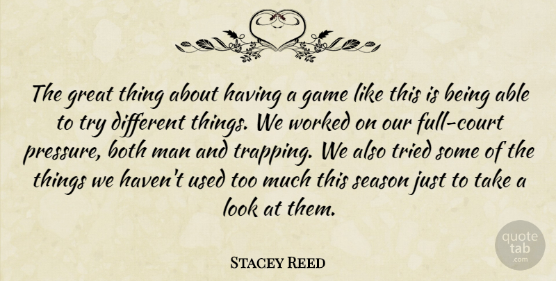 Stacey Reed Quote About Both, Game, Great, Man, Season: The Great Thing About Having...