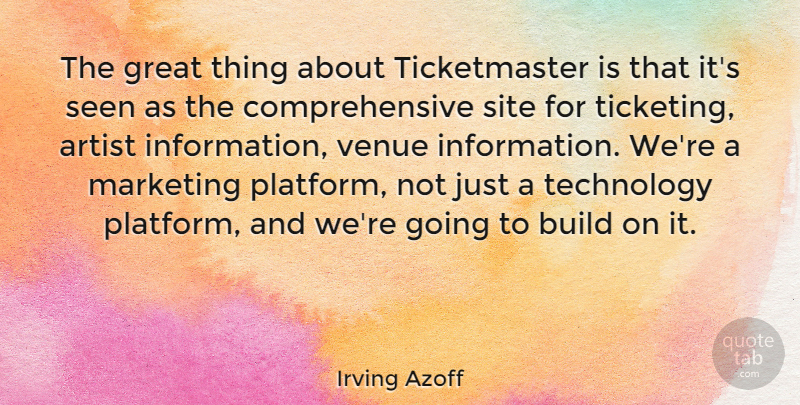 Irving Azoff Quote About Technology, Artist, Marketing: The Great Thing About Ticketmaster...