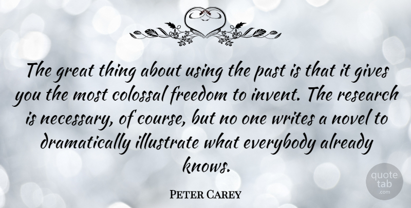 Peter Carey Quote About Writing, Past, Giving: The Great Thing About Using...