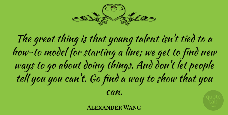 Alexander Wang Quote About People, Lines, Way: The Great Thing Is That...