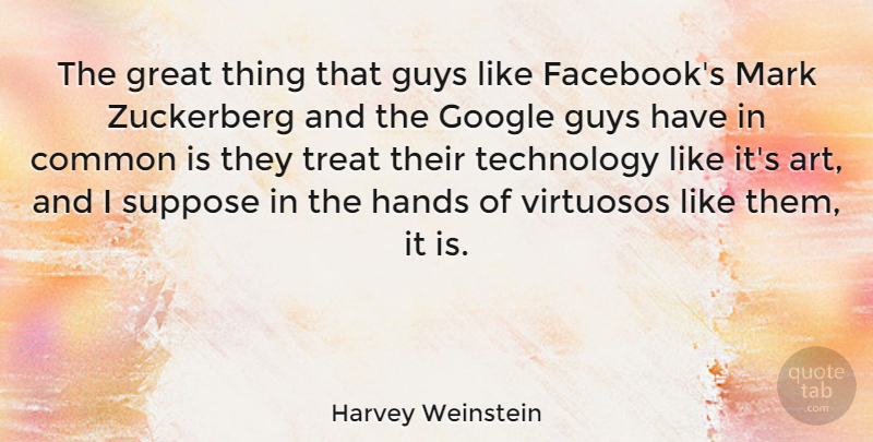Harvey Weinstein Quote About Art, Technology, Hands: The Great Thing That Guys...