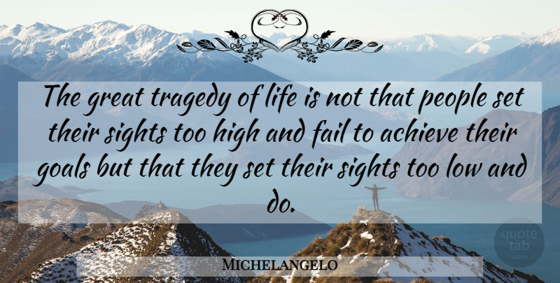 Michelangelo Quote About Sight, Goal, People: The Great Tragedy Of Life...