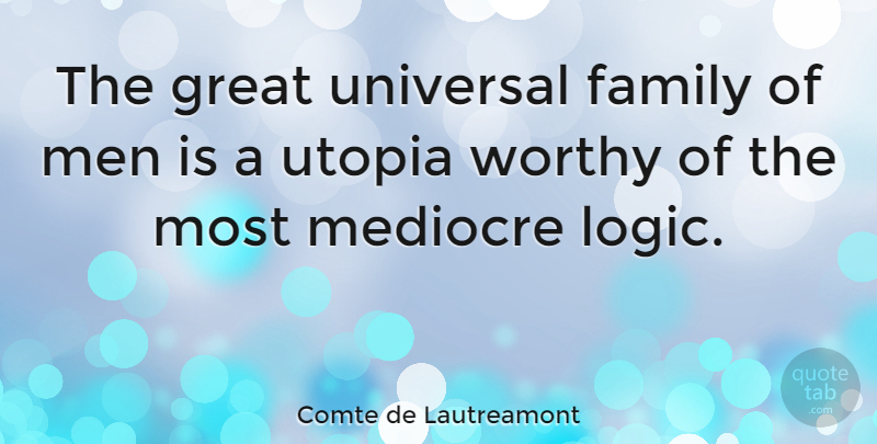 Comte de Lautreamont Quote About Family, Great, Mediocre, Men, Universal: The Great Universal Family Of...