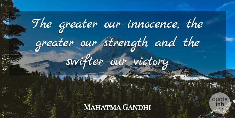 Mahatma Gandhi Quote About Victory, Innocence, Greater: The Greater Our Innocence The...