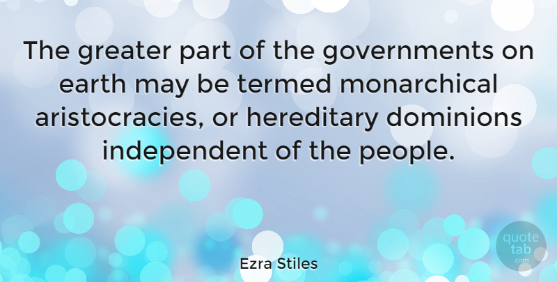 Ezra Stiles Quote About Independent, Government, People: The Greater Part Of The...