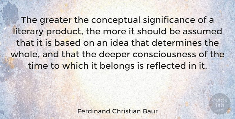 Ferdinand Christian Baur Quote About Ideas, Consciousness, Should: The Greater The Conceptual Significance...