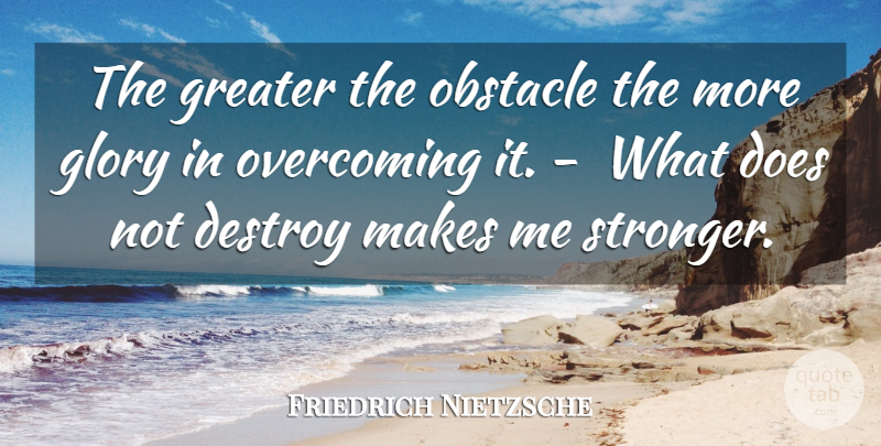 Friedrich Nietzsche Quote About Ambition, Stronger, Overcoming: The Greater The Obstacle The...