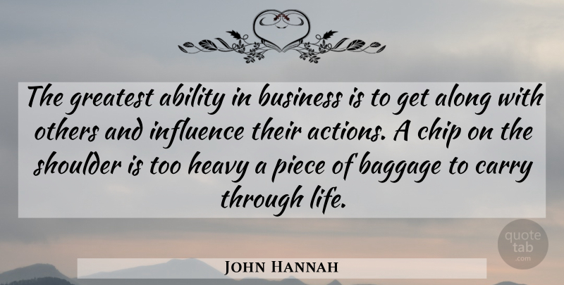 John Hannah Quote About Ability, Along, American Athlete, Baggage, Business: The Greatest Ability In Business...