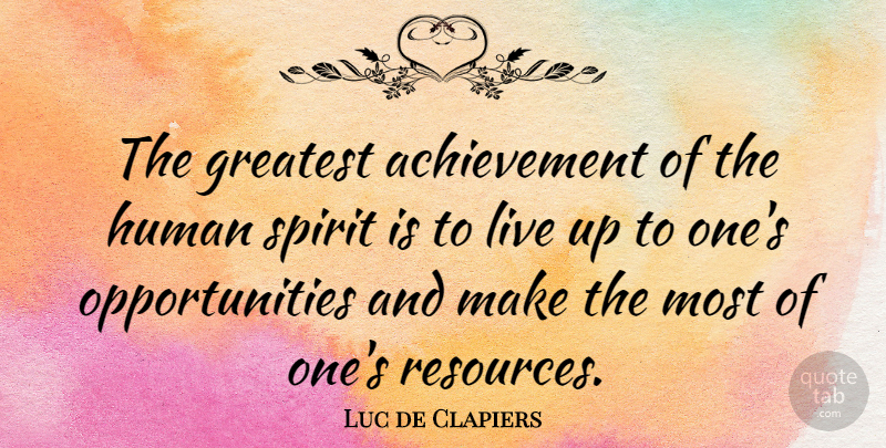 Luc de Clapiers Quote About Opportunity, Accomplishment, Achievement: The Greatest Achievement Of The...
