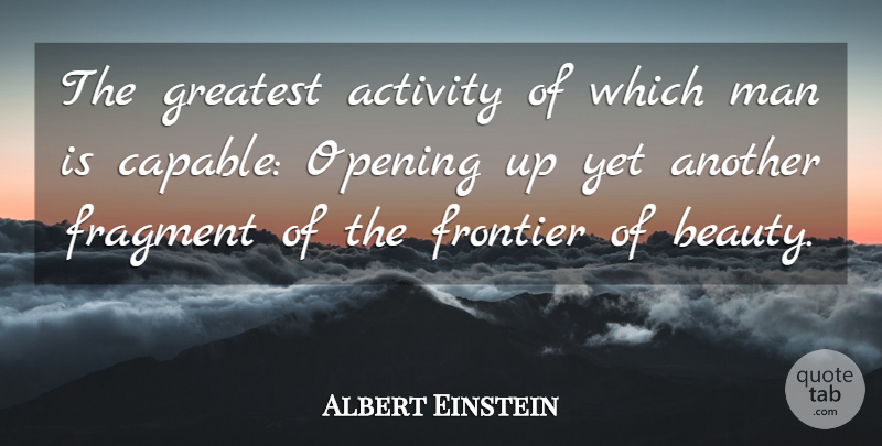 Albert Einstein Quote About Men, Opening Up, Frontiers: The Greatest Activity Of Which...