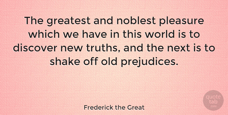 Frederick the Great Quote About Sad, Truth, Diversity: The Greatest And Noblest Pleasure...