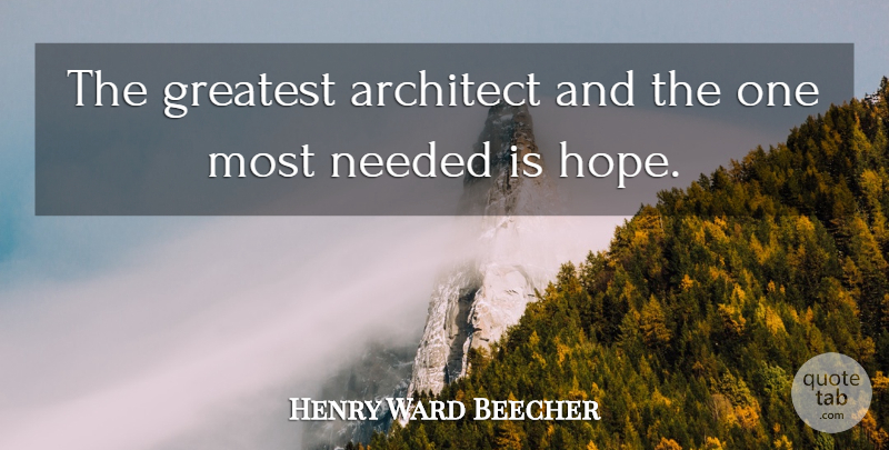 Henry Ward Beecher Quote About Optimism, Architect, Needed: The Greatest Architect And The...