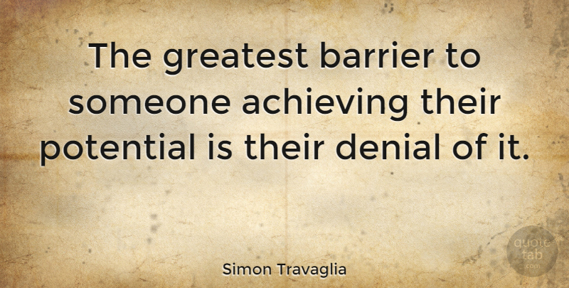 Simon Travaglia Quote About Barrier, Potential: The Greatest Barrier To Someone...