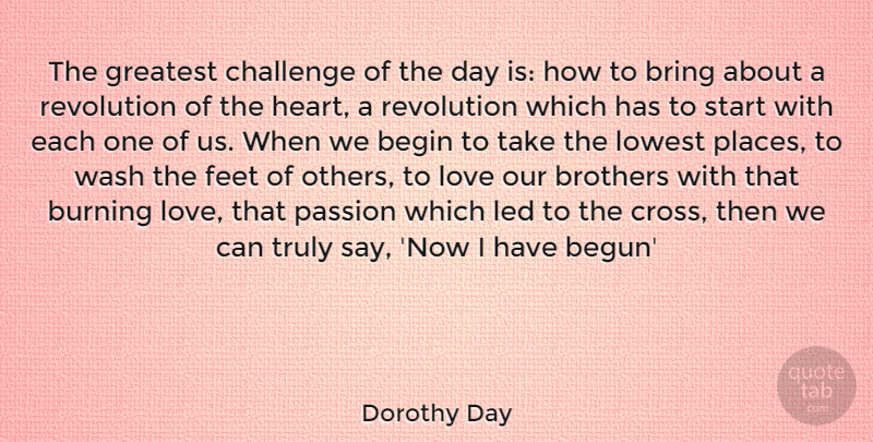 Dorothy Day Quote About Brother, Heart, Passion: The Greatest Challenge Of The...