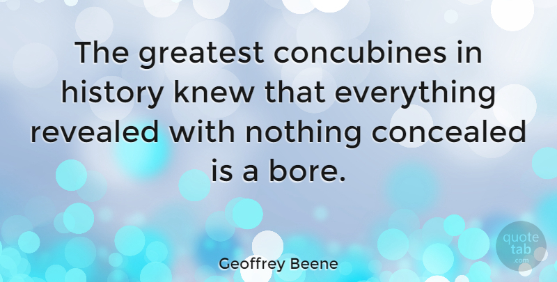 Geoffrey Beene Quote About Bores, Concubines, Concealed: The Greatest Concubines In History...