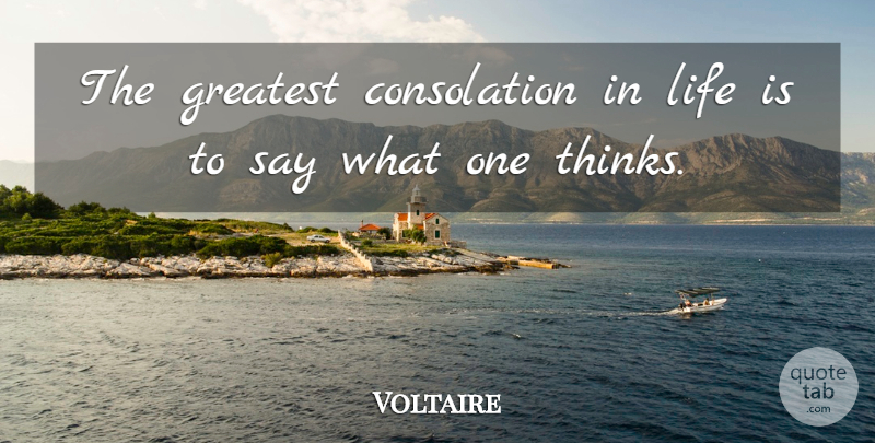 Voltaire Quote About Life, Thinking, Consolation: The Greatest Consolation In Life...