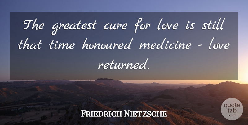 Friedrich Nietzsche Quote About Love Is, Medicine, Cures: The Greatest Cure For Love...