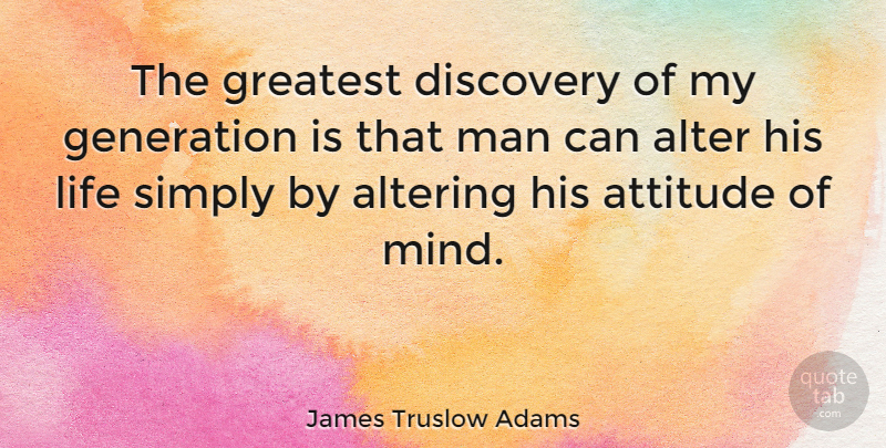 James Truslow Adams Quote About Alter, Altering, Attitude, Discovery, Generation: The Greatest Discovery Of My...