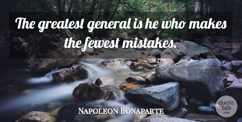 Napoleon Bonaparte Quote About Mistake, Army, Navy: The Greatest General Is He...