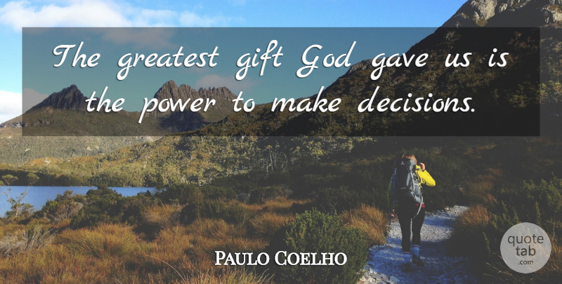 Paulo Coelho Quote About Decision, Greatest Gifts: The Greatest Gift God Gave...