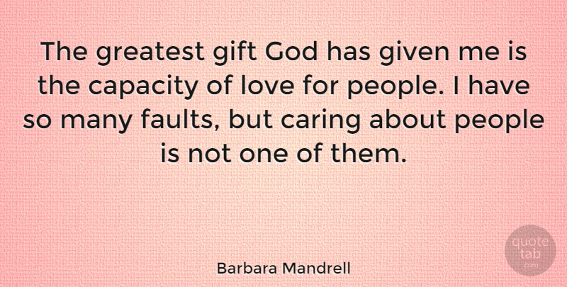 Barbara Mandrell Quote About Caring, People, Faults: The Greatest Gift God Has...