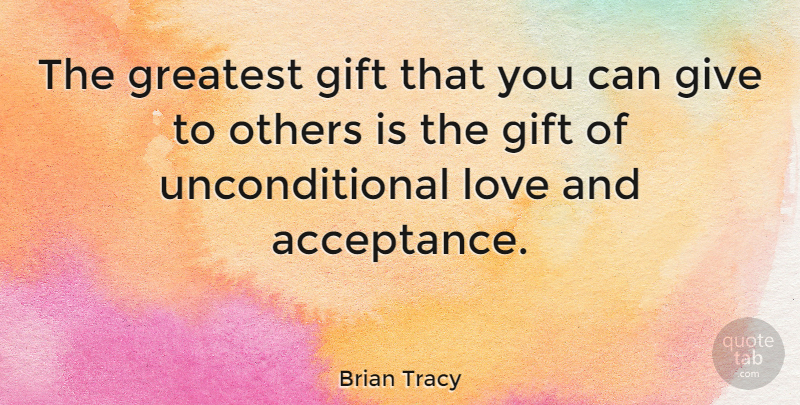Brian Tracy Quote About Love, Inspirational, Happy Birthday: The Greatest Gift That You...