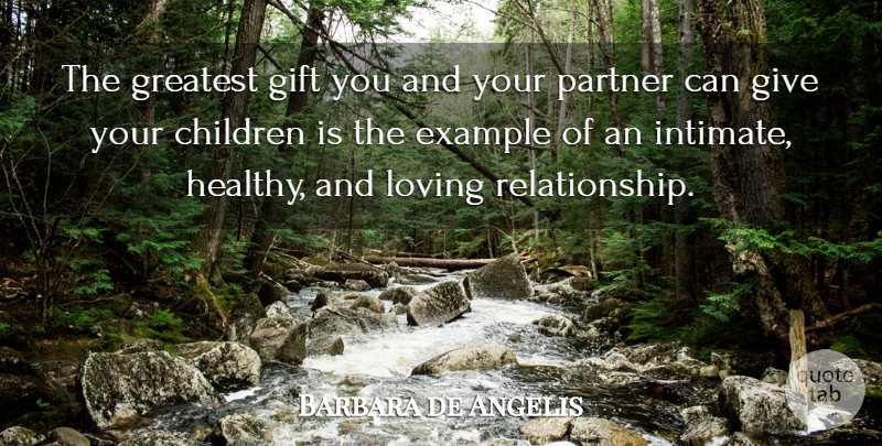Barbara de Angelis Quote About Children, Giving, Healthy: The Greatest Gift You And...