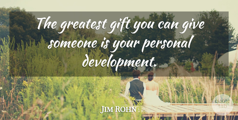 Jim Rohn Quote About Giving, Development, Purpose Driven Life: The Greatest Gift You Can...