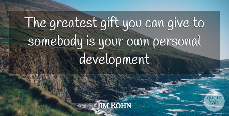 Jim Rohn Quote About Giving, Development, Work Harder: The Greatest Gift You Can...