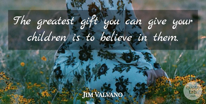 Jim Valvano Quote About Children, Believe, Giving: The Greatest Gift You Can...