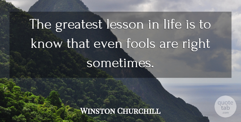 Winston Churchill Quote About Business, Life Lesson, Humility: The Greatest Lesson In Life...