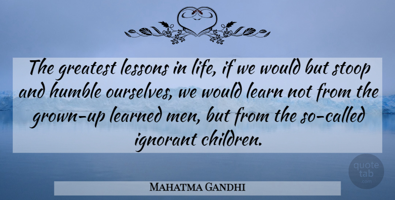 Mahatma Gandhi Quote About Children, Life Lesson, Humble: The Greatest Lessons In Life...