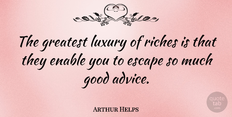 Arthur Helps Quote About Funny, Money, Luxury: The Greatest Luxury Of Riches...