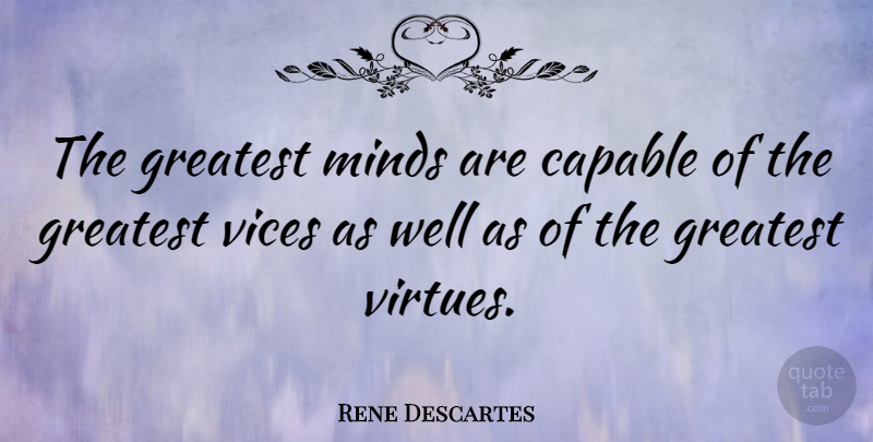 Rene Descartes Quote About Book, Inspiration, Beer: The Greatest Minds Are Capable...