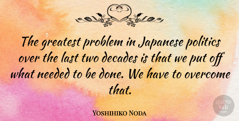 Yoshihiko Noda Quote About Two, Done, Lasts: The Greatest Problem In Japanese...