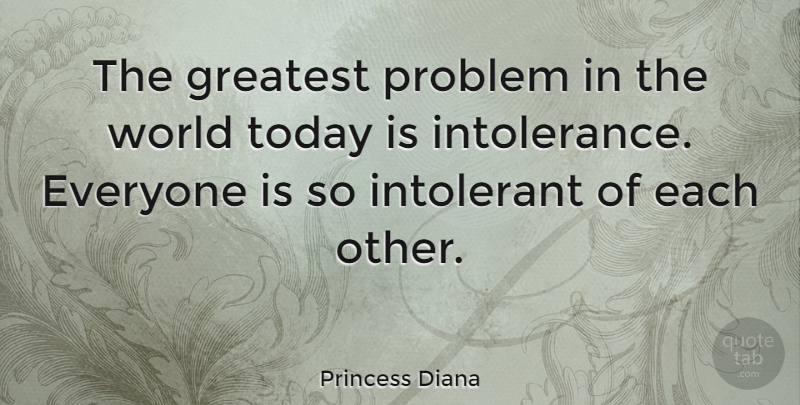 Princess Diana Quote About World, Today, Problem: The Greatest Problem In The...