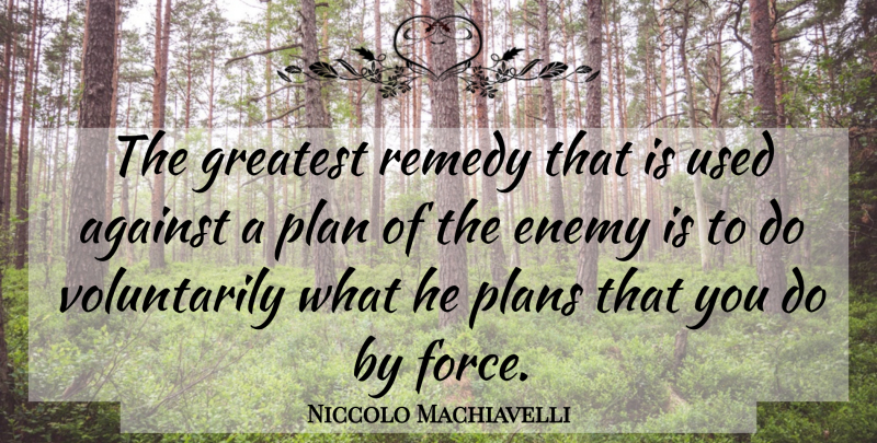 Niccolo Machiavelli Quote About Art, War, Enemy: The Greatest Remedy That Is...