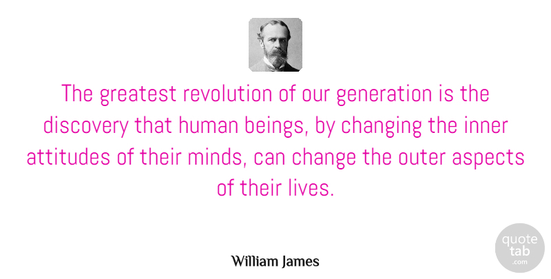 William James Quote About Life, Change, Positive: The Greatest Revolution Of Our...